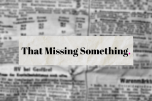 That Missing Something