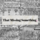 That Missing Something