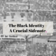 The Black Identity – A Crucial Sidenote