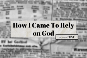 How I Came To Rely on God.